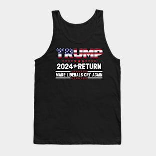 Trump 2024 The Return - Make Liberals Cry Again Tank Top